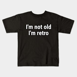 I'm not old I'm retro White Kids T-Shirt